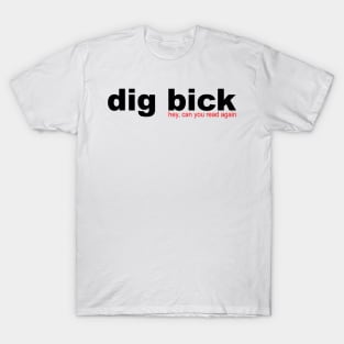 I Got a dig bick T-Shirt